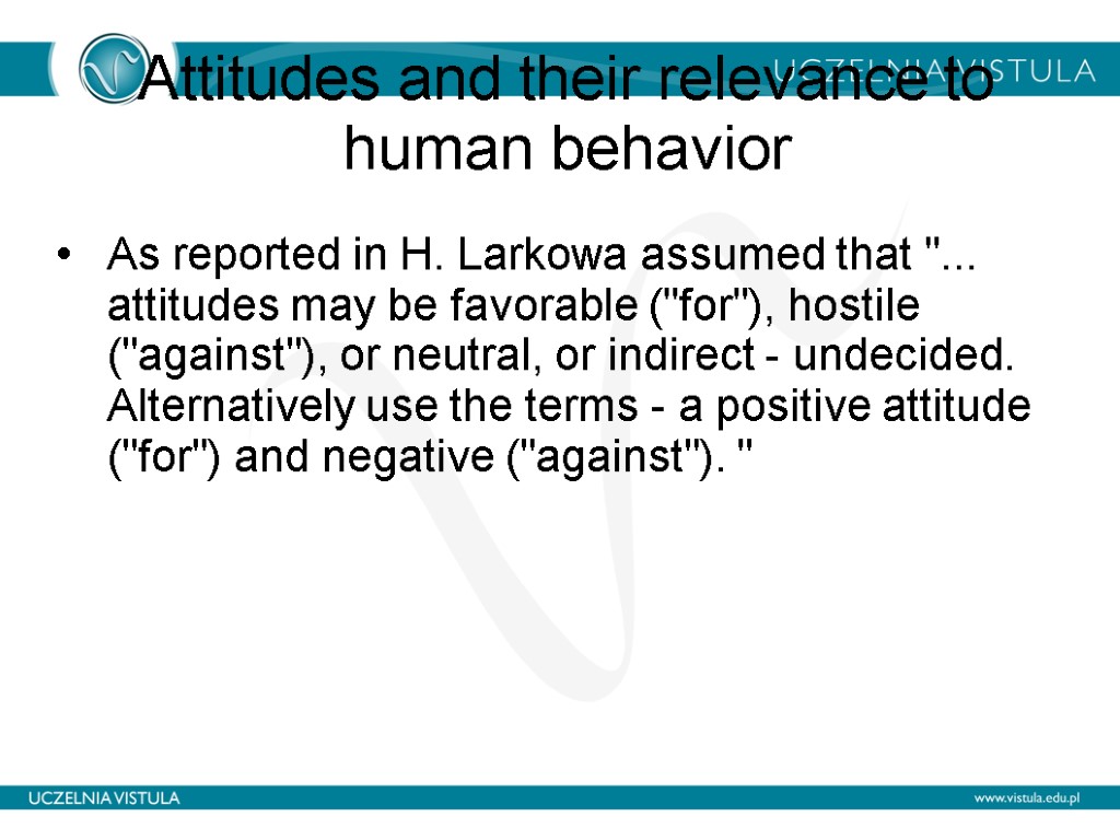 Attitudes and their relevance to human behavior As reported in H. Larkowa assumed that